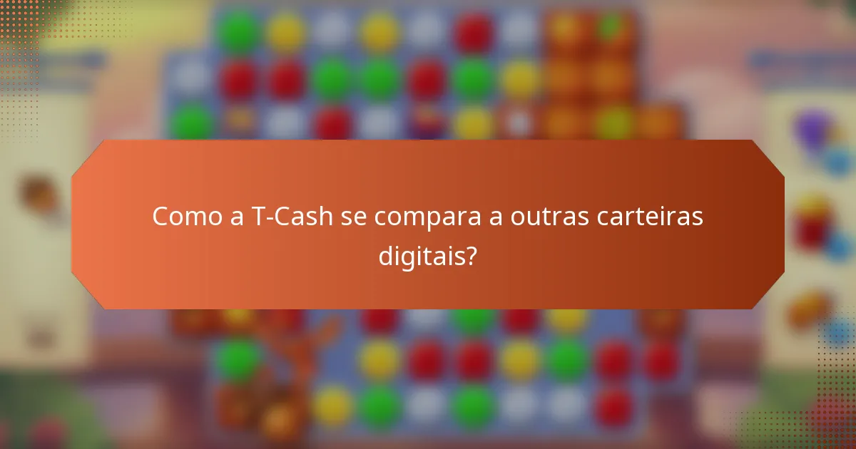 Como a T-Cash se compara a outras carteiras digitais?