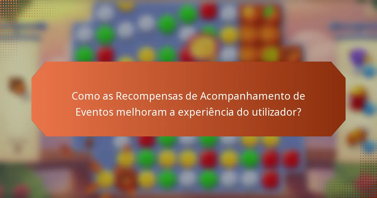 Como as Recompensas de Acompanhamento de Eventos melhoram a experiência do utilizador?
