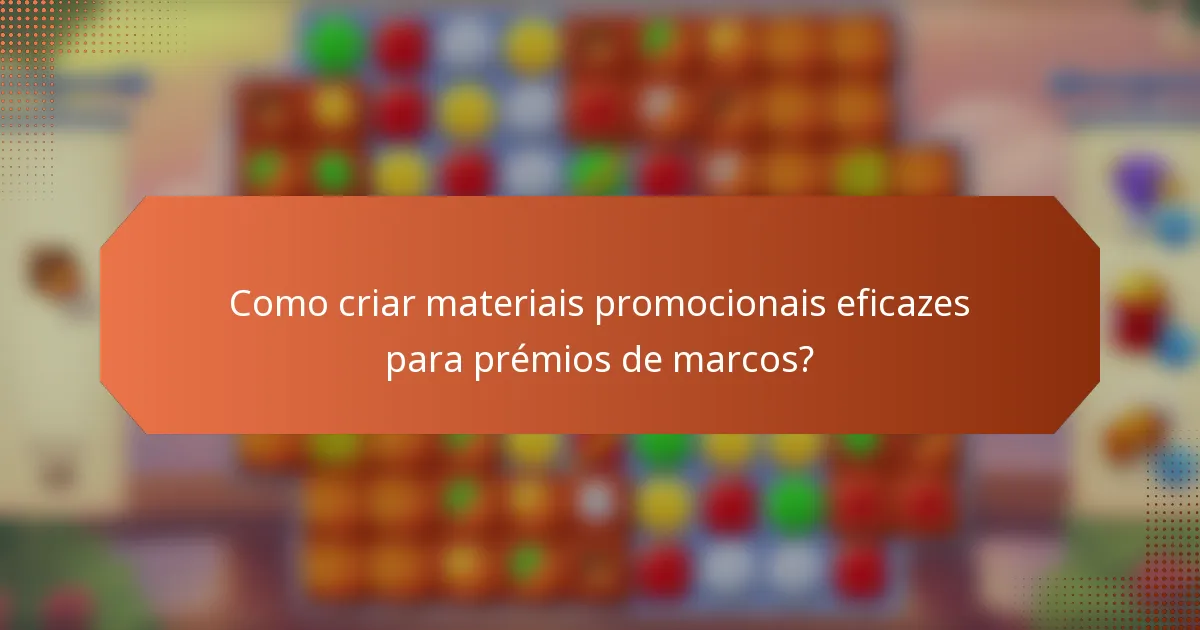 Como criar materiais promocionais eficazes para prémios de marcos?
