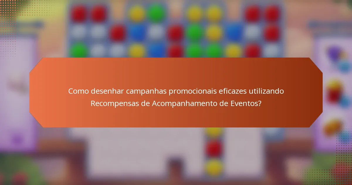Como desenhar campanhas promocionais eficazes utilizando Recompensas de Acompanhamento de Eventos?