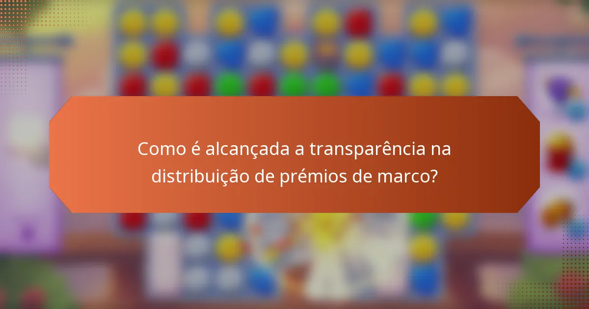 Como é alcançada a transparência na distribuição de prémios de marco?