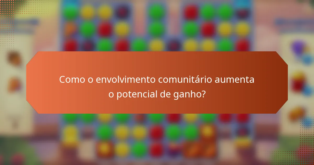Como o envolvimento comunitário aumenta o potencial de ganho?