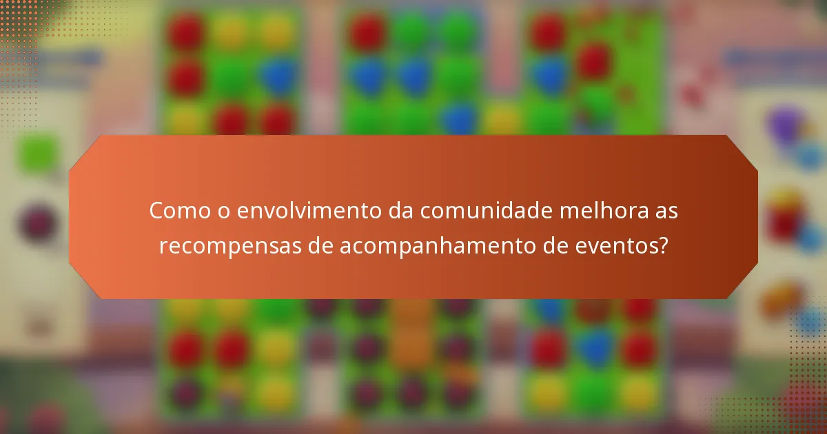 Como o envolvimento da comunidade melhora as recompensas de acompanhamento de eventos?