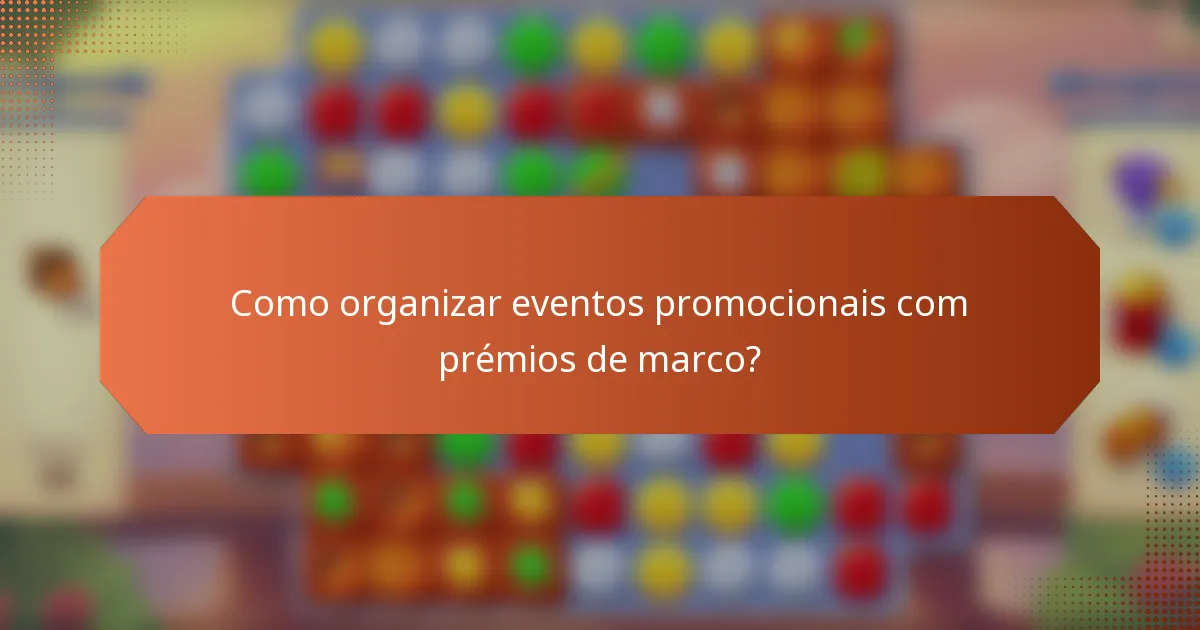 Como organizar eventos promocionais com prémios de marco?