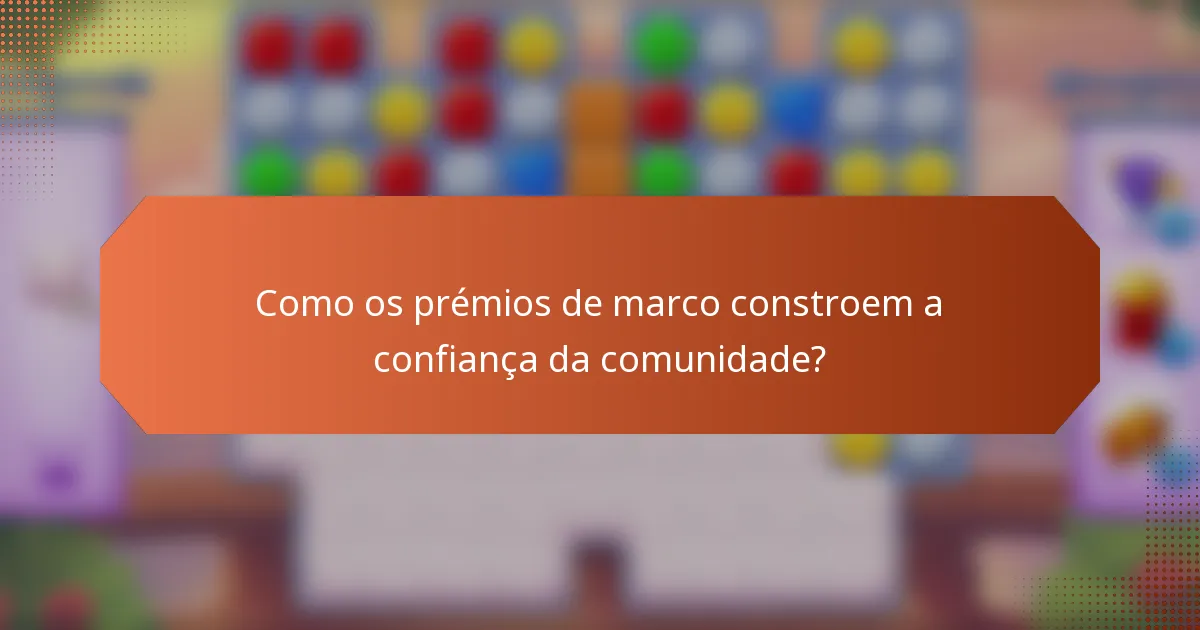 Como os prémios de marco constroem a confiança da comunidade?