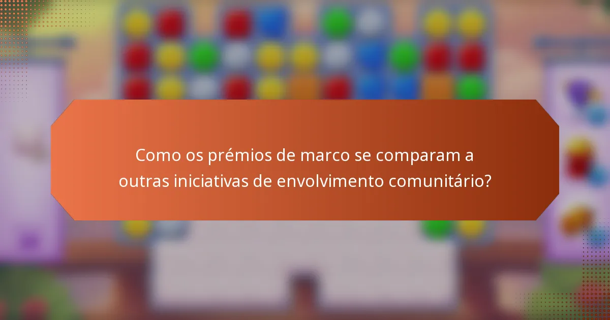 Como os prémios de marco se comparam a outras iniciativas de envolvimento comunitário?