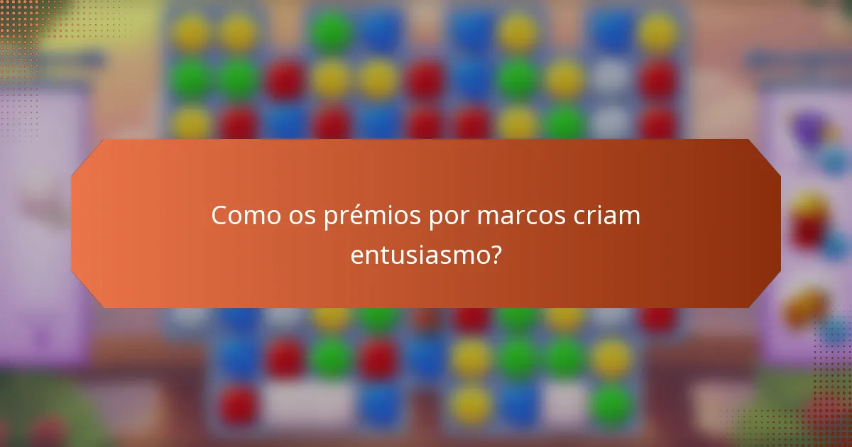 Como os prémios por marcos criam entusiasmo?