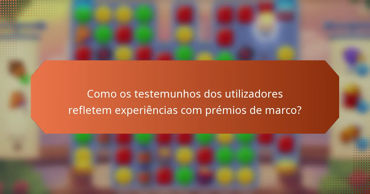 Como os testemunhos dos utilizadores refletem experiências com prémios de marco?