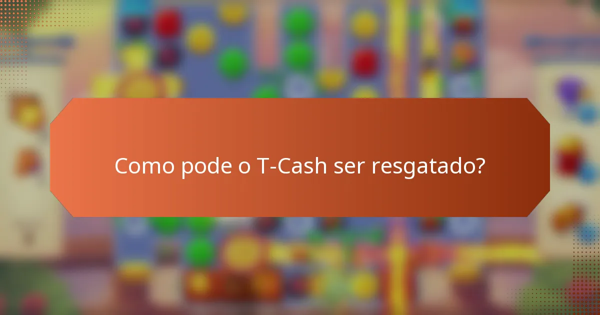 Como pode o T-Cash ser resgatado?