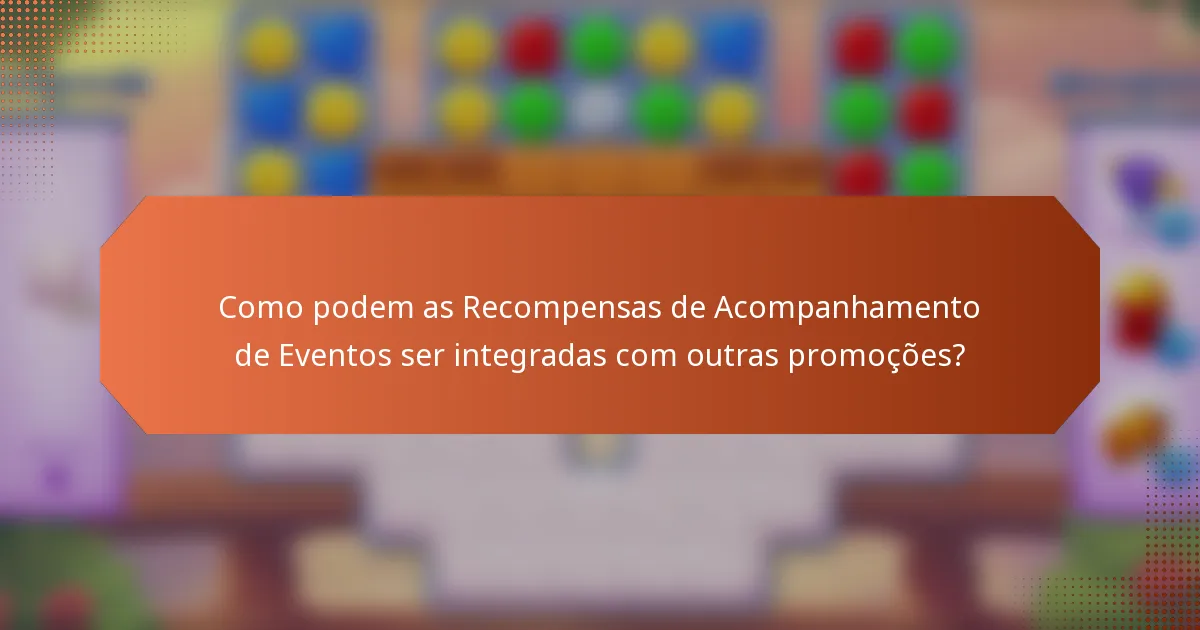 Como podem as Recompensas de Acompanhamento de Eventos ser integradas com outras promoções?