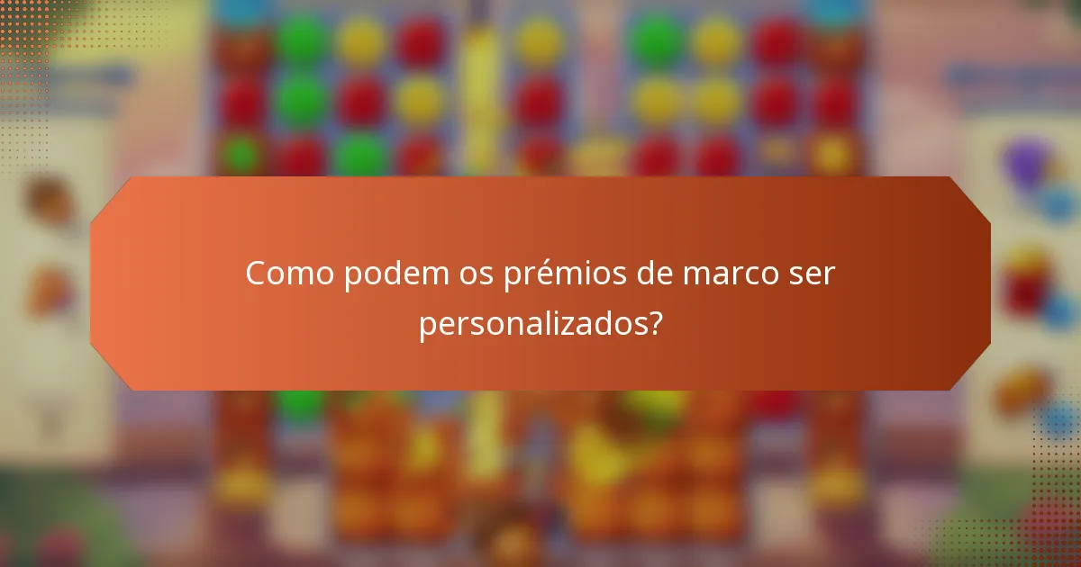 Como podem os prémios de marco ser personalizados?