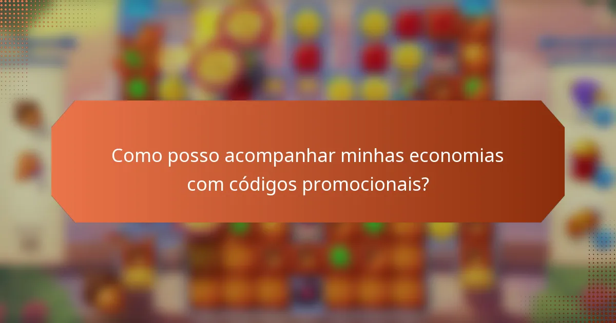 Como posso acompanhar minhas economias com códigos promocionais?