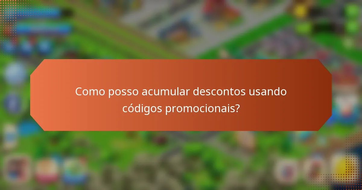 Como posso acumular descontos usando códigos promocionais?