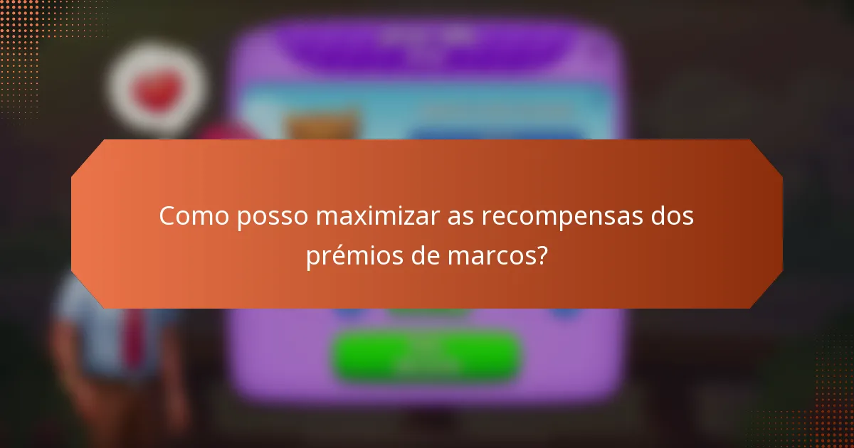 Como posso maximizar as recompensas dos prémios de marcos?