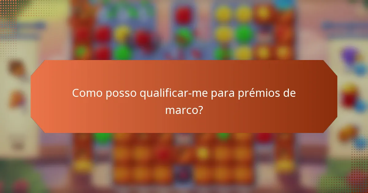 Como posso qualificar-me para prémios de marco?