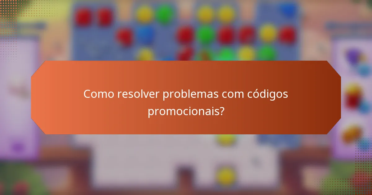 Como resolver problemas com códigos promocionais?