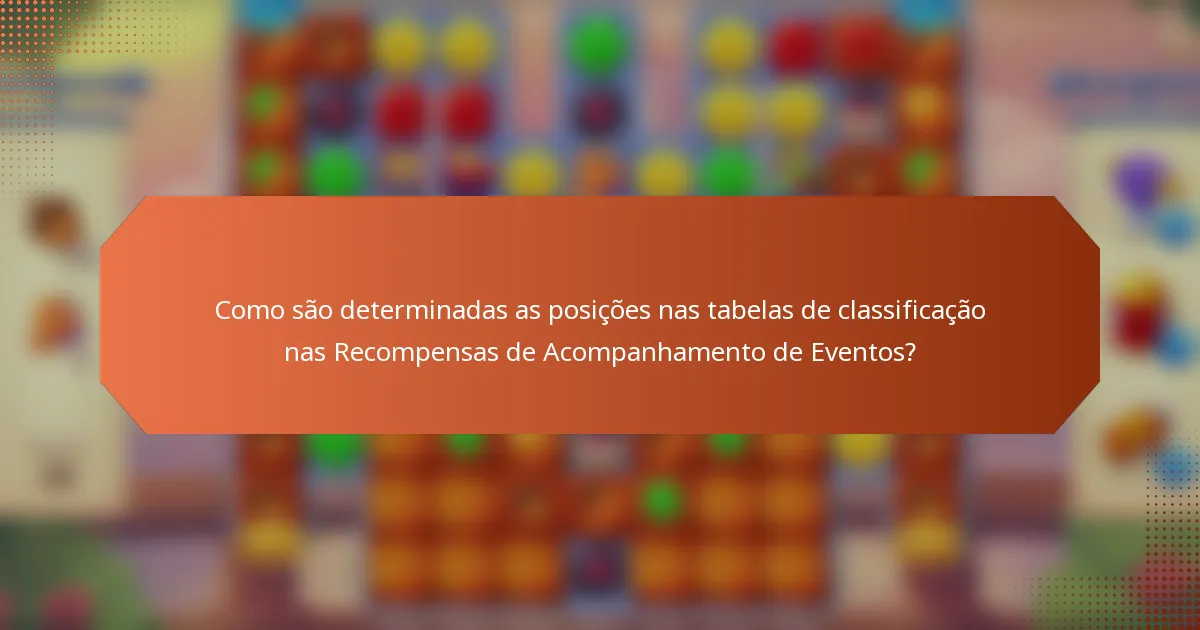 Como são determinadas as posições nas tabelas de classificação nas Recompensas de Acompanhamento de Eventos?