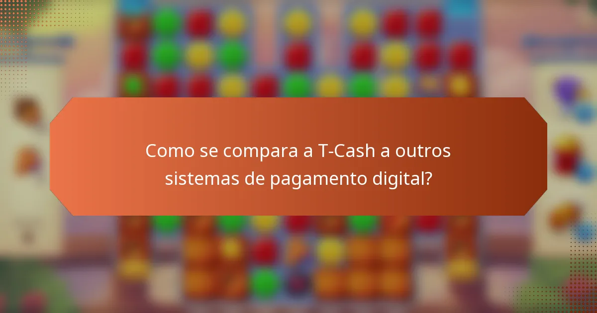 Como se compara a T-Cash a outros sistemas de pagamento digital?