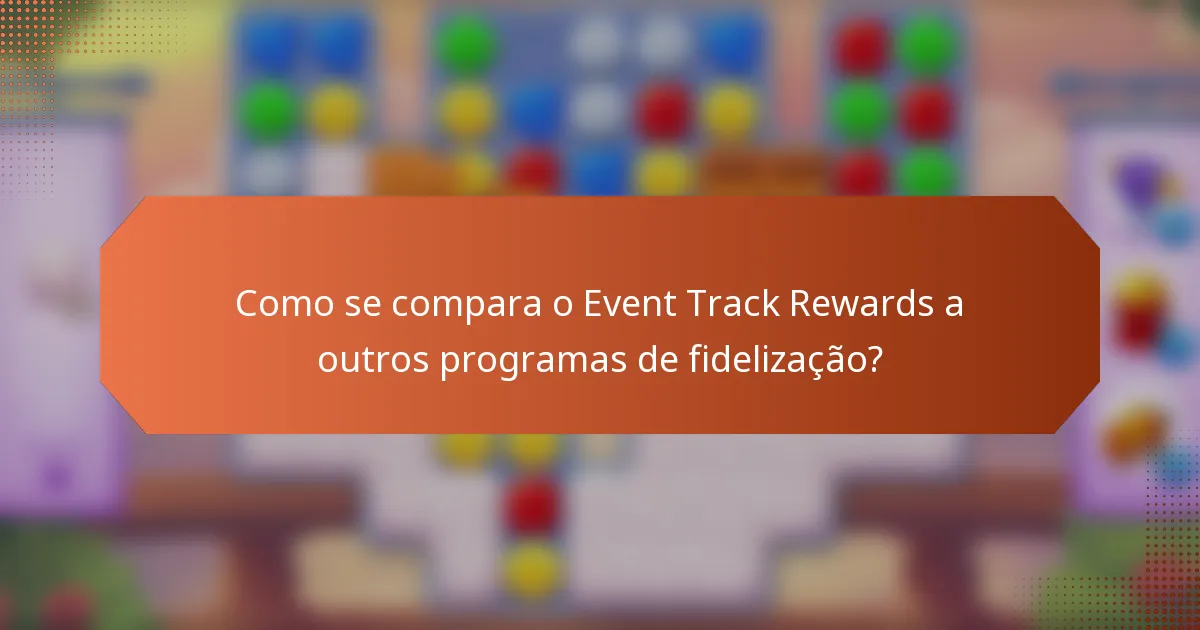 Como se compara o Event Track Rewards a outros programas de fidelização?