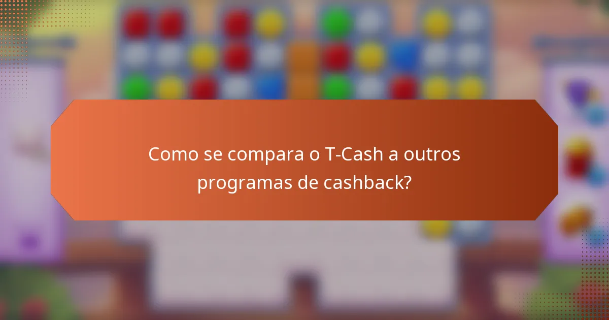 Como se compara o T-Cash a outros programas de cashback?