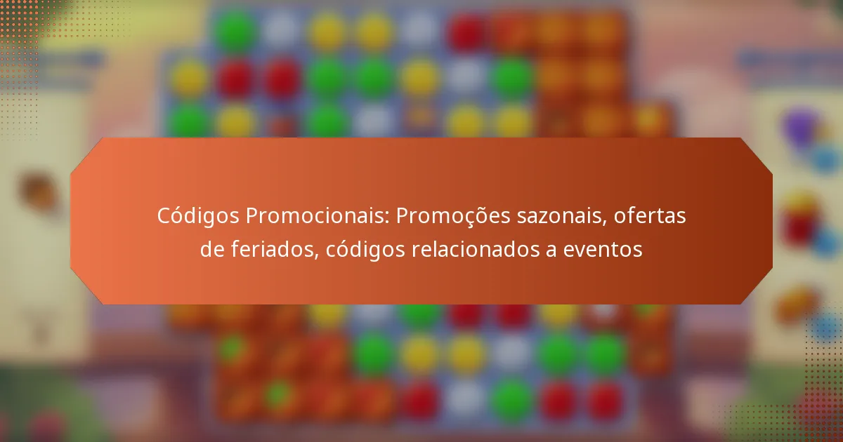 Códigos Promocionais: Promoções sazonais, ofertas de feriados, códigos relacionados a eventos