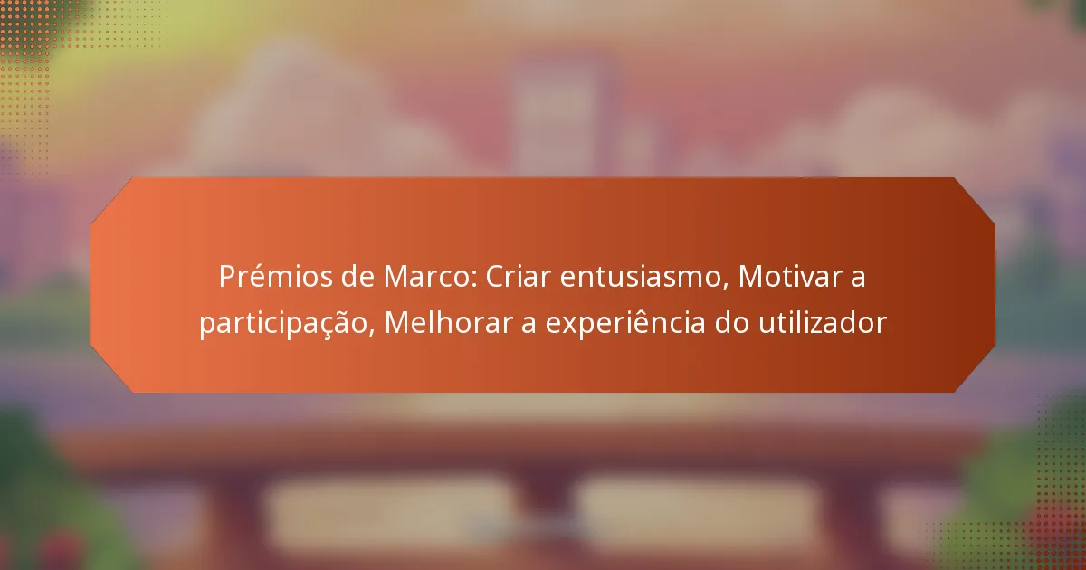 Prémios de Marco: Criar entusiasmo, Motivar a participação, Melhorar a experiência do utilizador