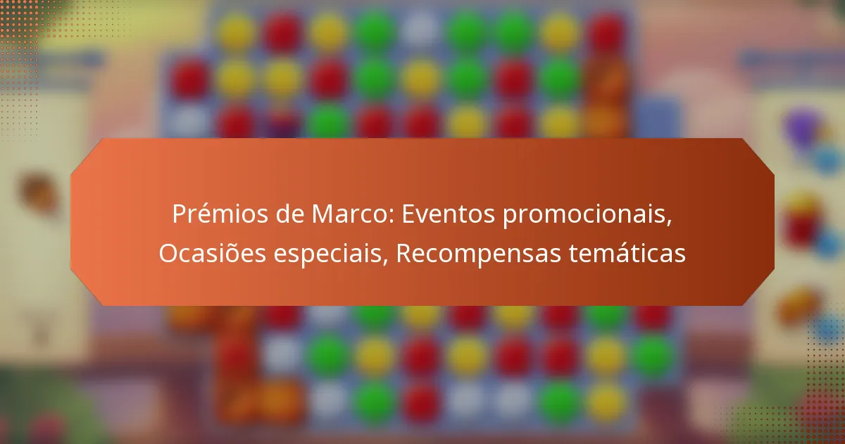 Prémios de Marco: Eventos promocionais, Ocasiões especiais, Recompensas temáticas