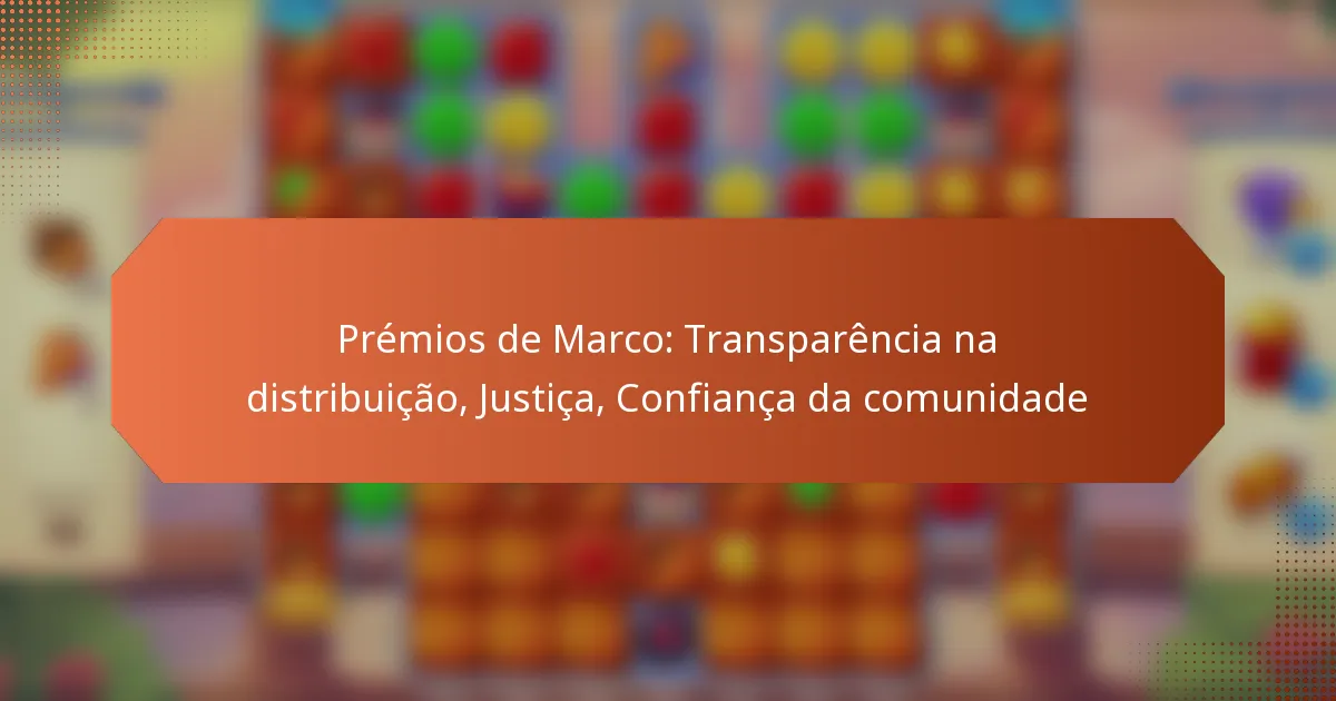 Prémios de Marco: Transparência na distribuição, Justiça, Confiança da comunidade