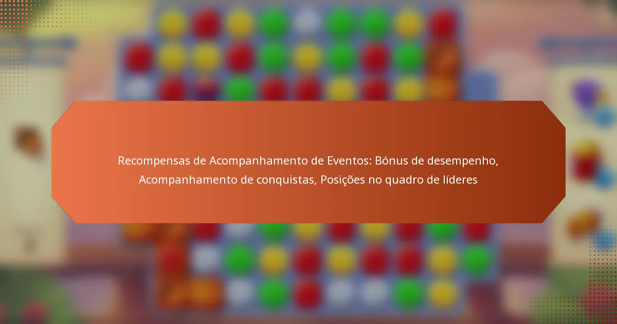 Recompensas de Acompanhamento de Eventos: Bónus de desempenho, Acompanhamento de conquistas, Posições no quadro de líderes