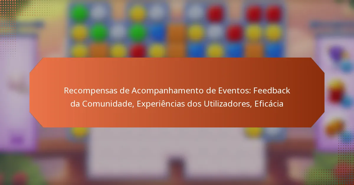 Recompensas de Acompanhamento de Eventos: Feedback da Comunidade, Experiências dos Utilizadores, Eficácia