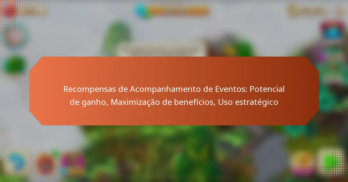 Recompensas de Acompanhamento de Eventos: Potencial de ganho, Maximização de benefícios, Uso estratégico