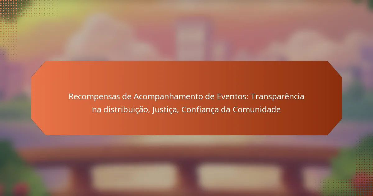 Recompensas de Acompanhamento de Eventos: Transparência na distribuição, Justiça, Confiança da Comunidade