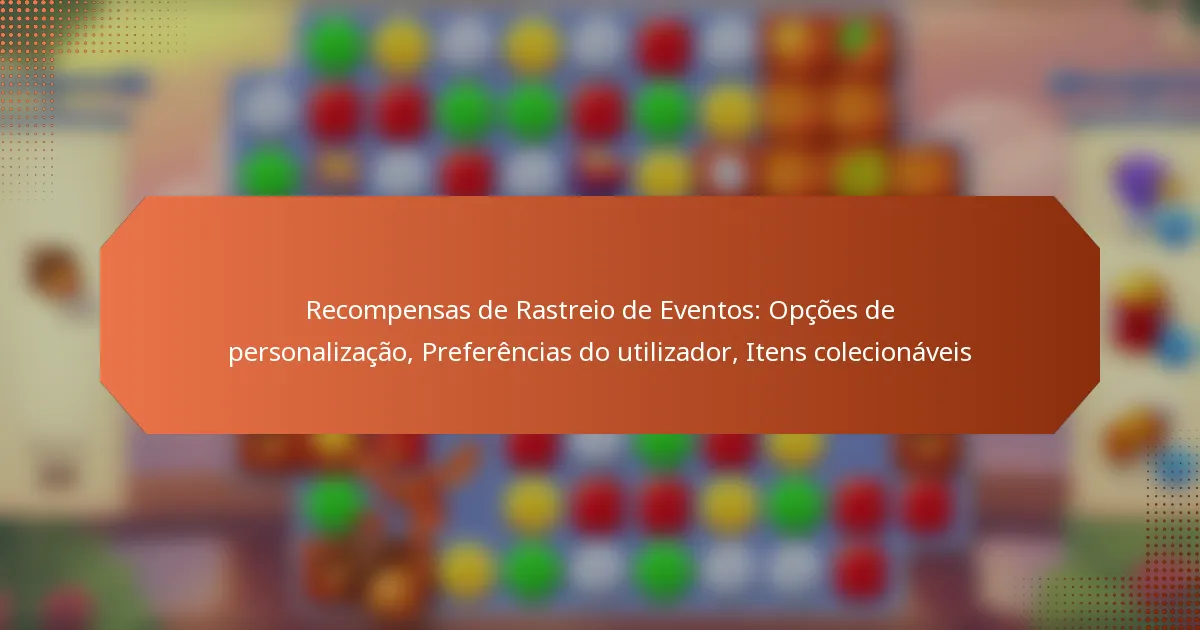 Recompensas de Rastreio de Eventos: Opções de personalização, Preferências do utilizador, Itens colecionáveis