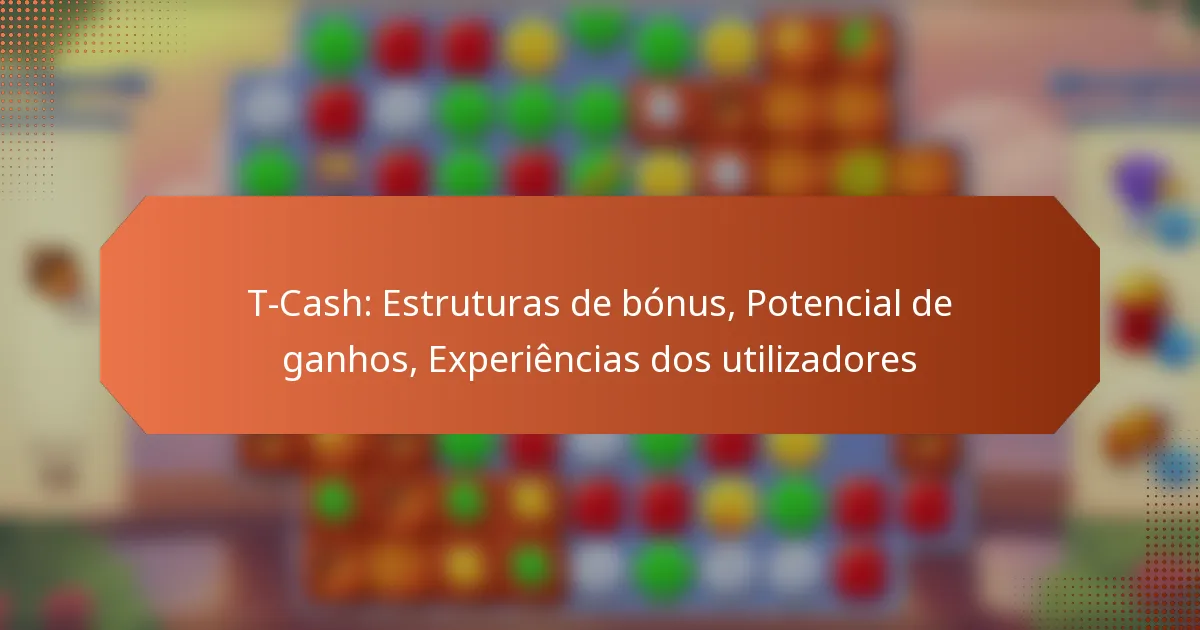 T-Cash: Estruturas de bónus, Potencial de ganhos, Experiências dos utilizadores