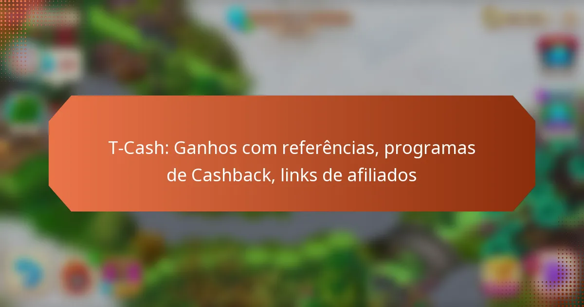 T-Cash: Ganhos com referências, programas de Cashback, links de afiliados