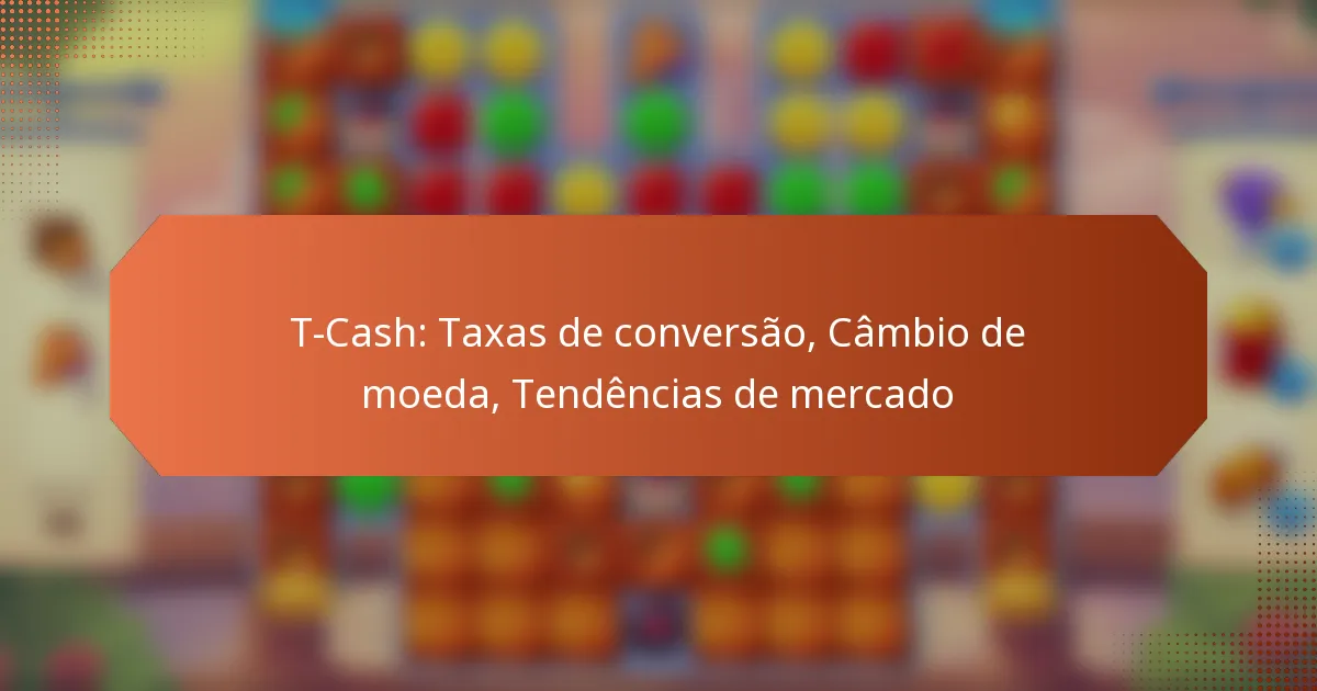 T-Cash: Taxas de conversão, Câmbio de moeda, Tendências de mercado