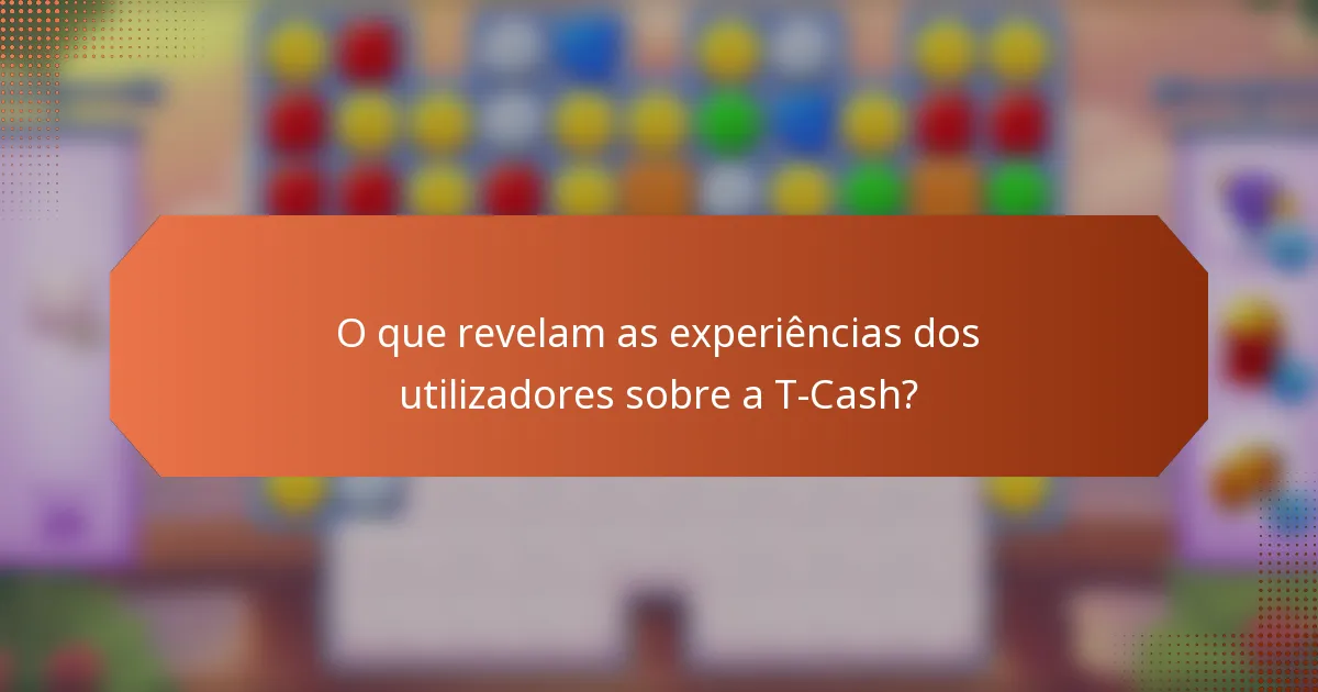 O que revelam as experiências dos utilizadores sobre a T-Cash?