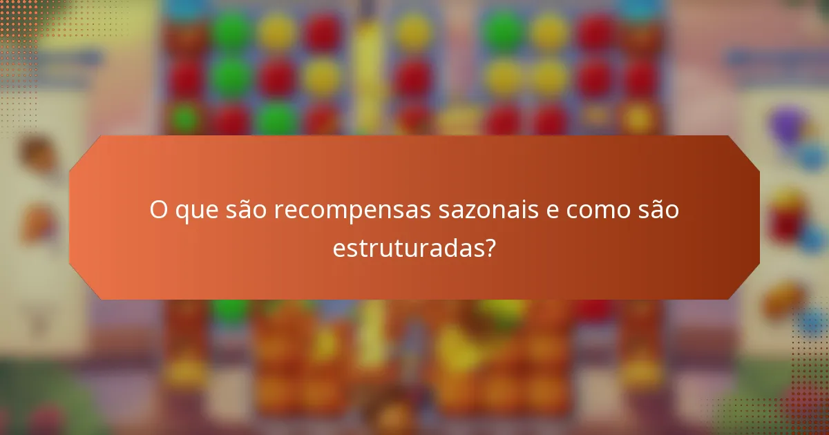 O que são recompensas sazonais e como são estruturadas?