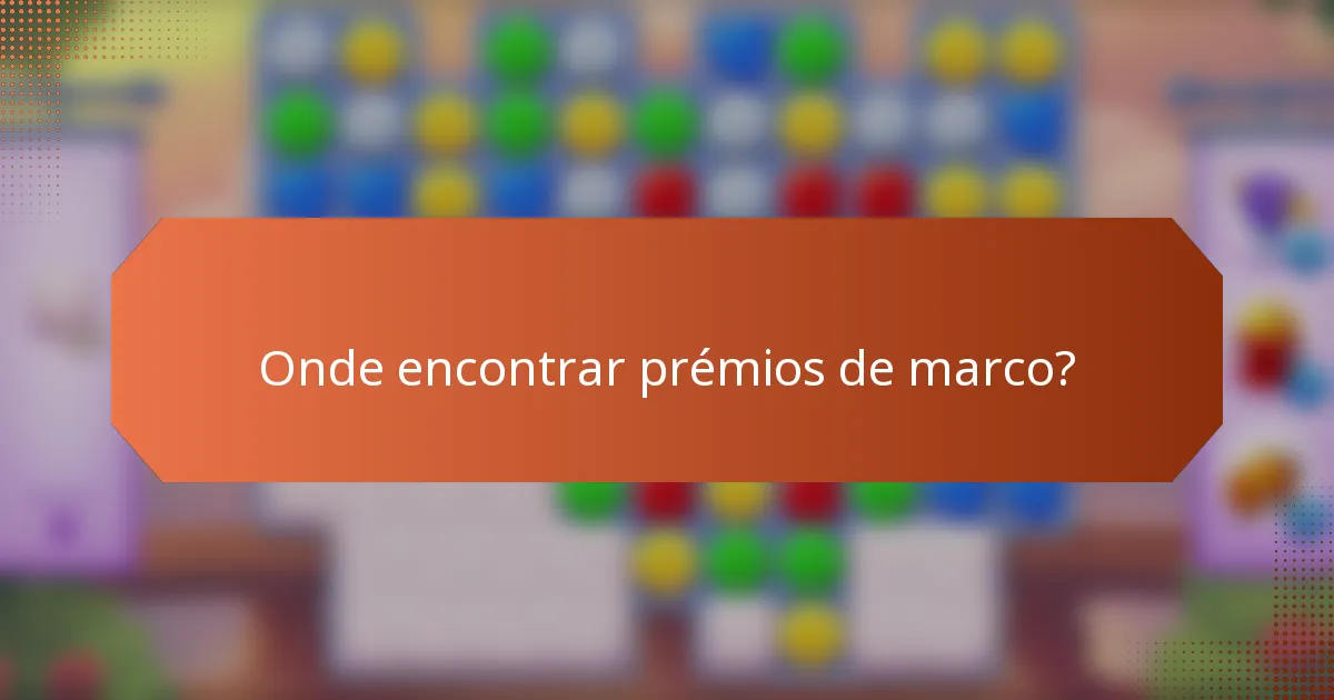 Onde encontrar prémios de marco?