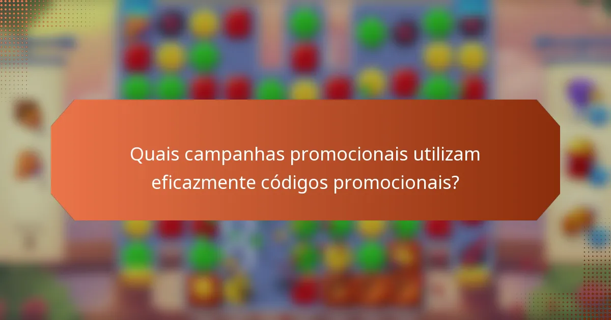 Quais campanhas promocionais utilizam eficazmente códigos promocionais?