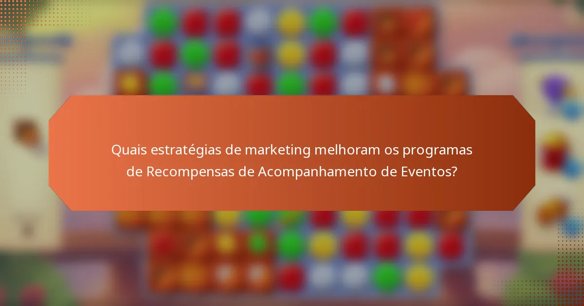 Quais estratégias de marketing melhoram os programas de Recompensas de Acompanhamento de Eventos?