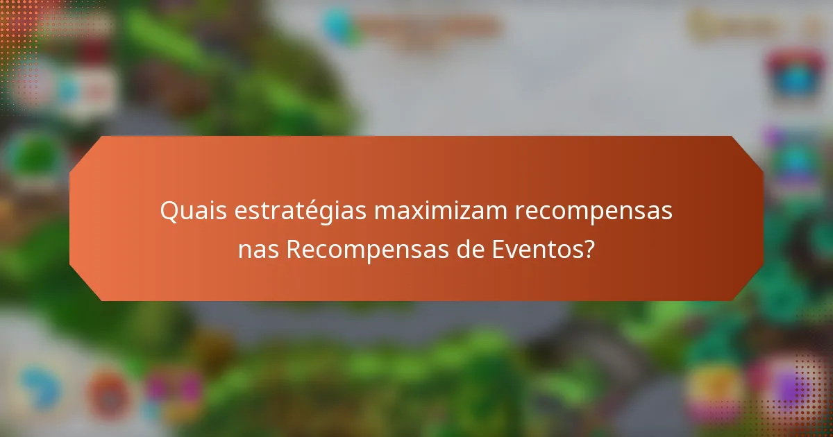 Quais estratégias maximizam recompensas nas Recompensas de Eventos?