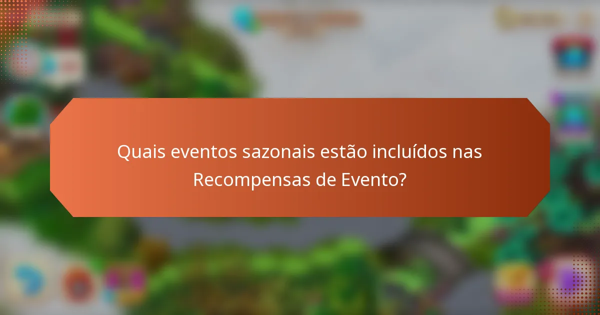 Quais eventos sazonais estão incluídos nas Recompensas de Evento?