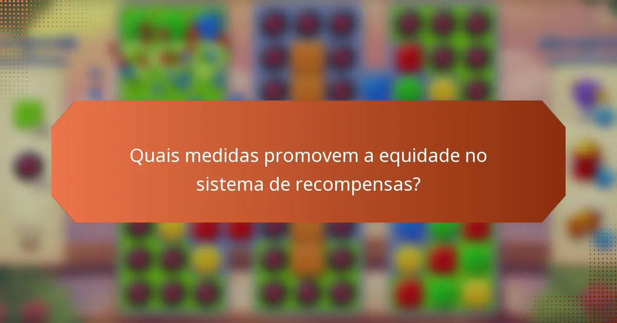 Quais medidas promovem a equidade no sistema de recompensas?