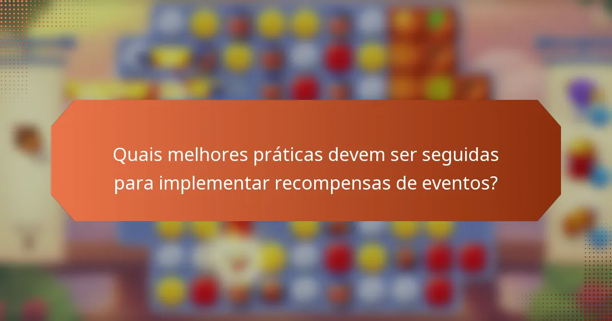 Quais melhores práticas devem ser seguidas para implementar recompensas de eventos?