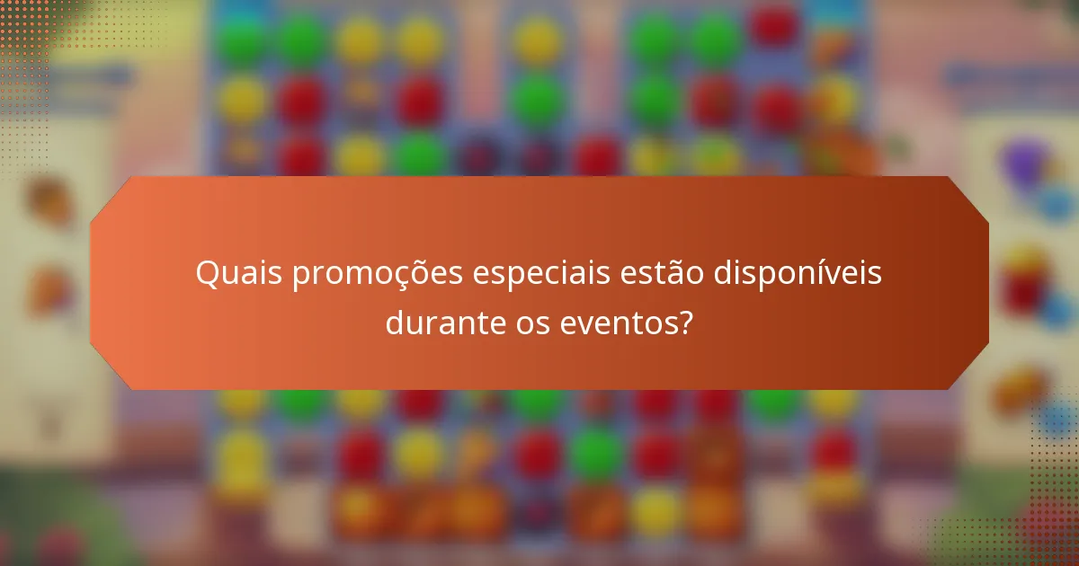 Quais promoções especiais estão disponíveis durante os eventos?