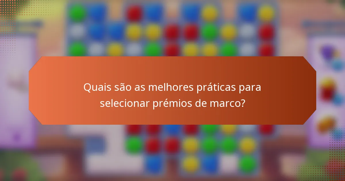 Quais são as melhores práticas para selecionar prémios de marco?