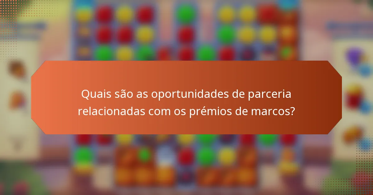 Quais são as oportunidades de parceria relacionadas com os prémios de marcos?