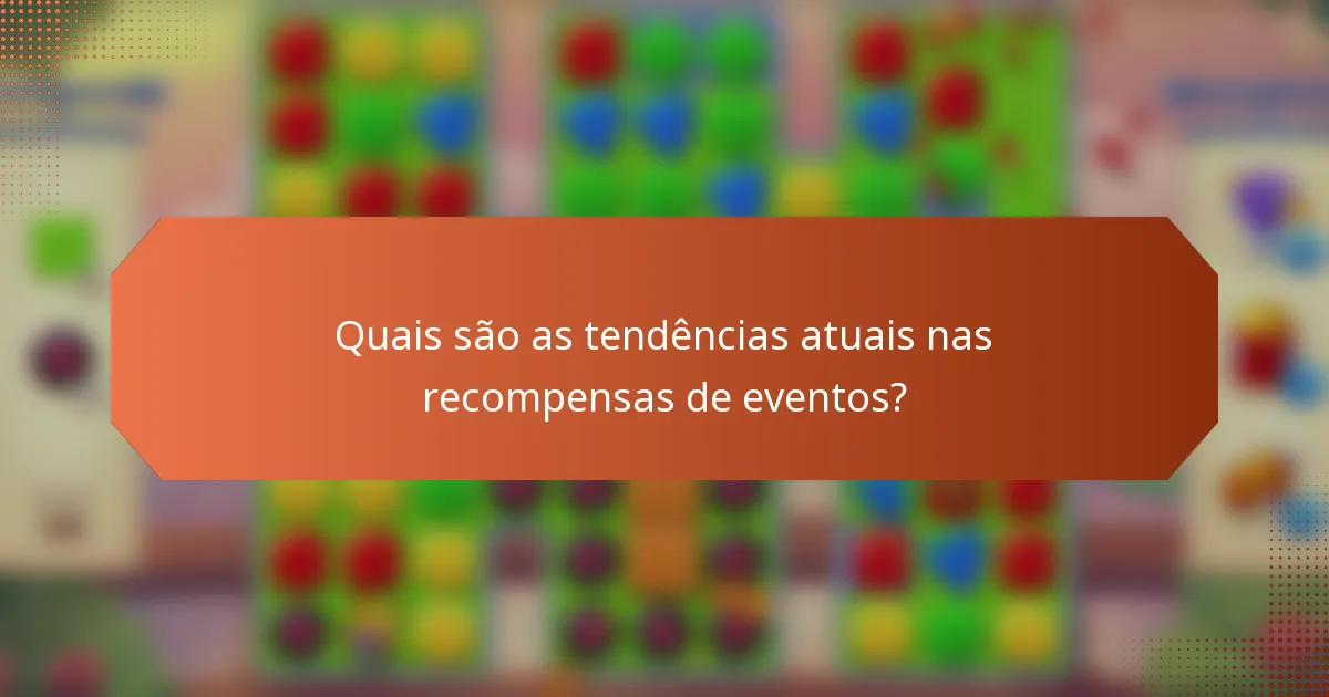 Quais são as tendências atuais nas recompensas de eventos?