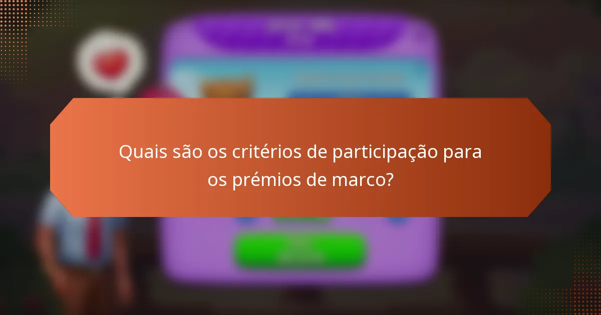 Quais são os critérios de participação para os prémios de marco?